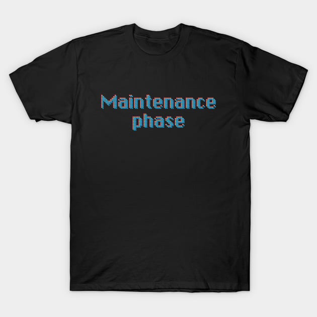 Maintenance Phase T-Shirt by J Best Selling⭐️⭐️⭐️⭐️⭐️